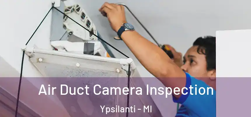  Air Duct Camera Inspection Ypsilanti - MI