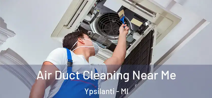  Air Duct Cleaning Near Me Ypsilanti - MI