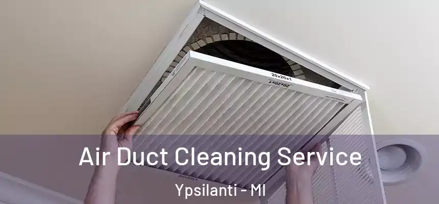  Air Duct Cleaning Service Ypsilanti - MI