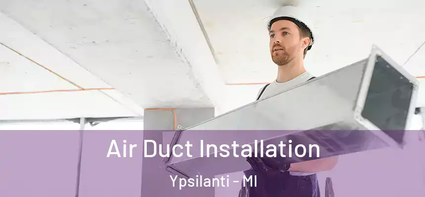  Air Duct Installation Ypsilanti - MI