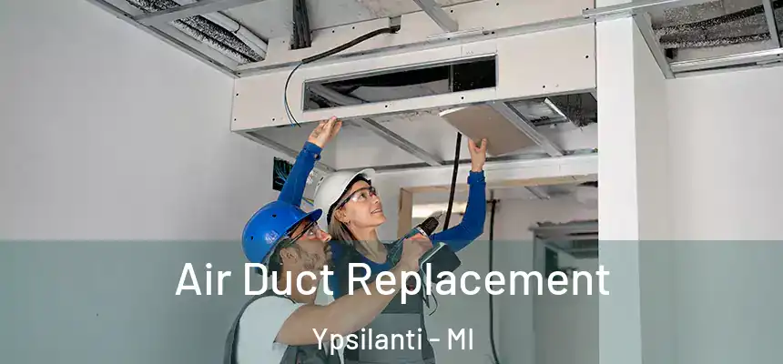  Air Duct Replacement Ypsilanti - MI