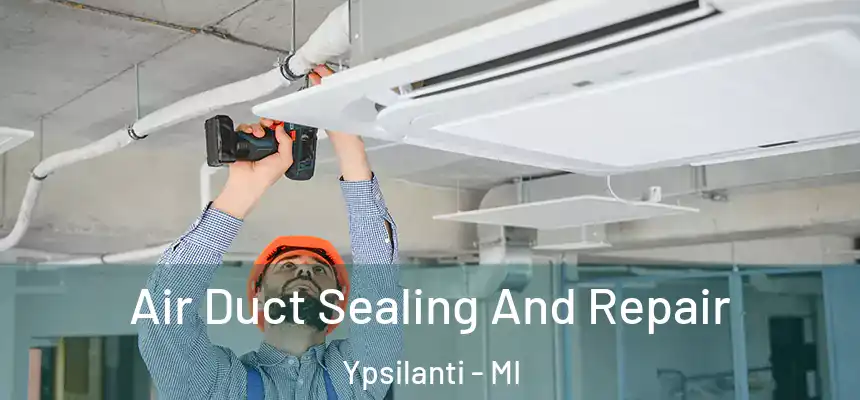  Air Duct Sealing And Repair Ypsilanti - MI