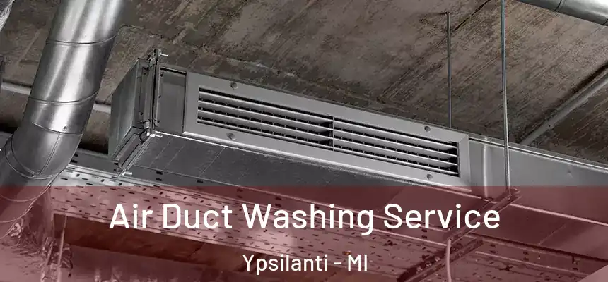 Air Duct Washing Service Ypsilanti - MI