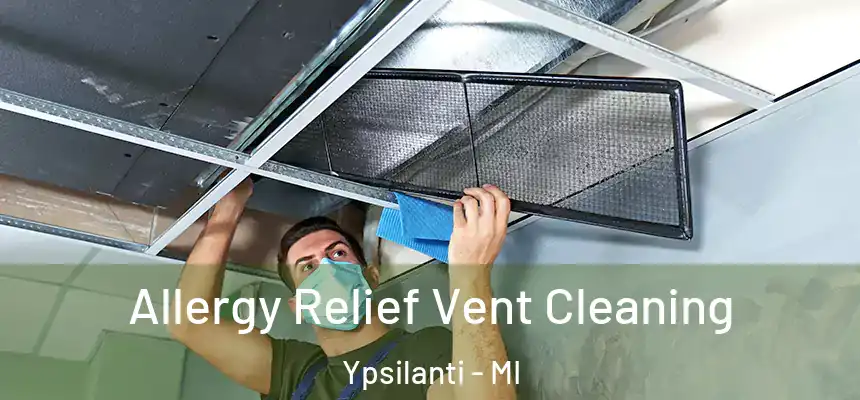  Allergy Relief Vent Cleaning Ypsilanti - MI