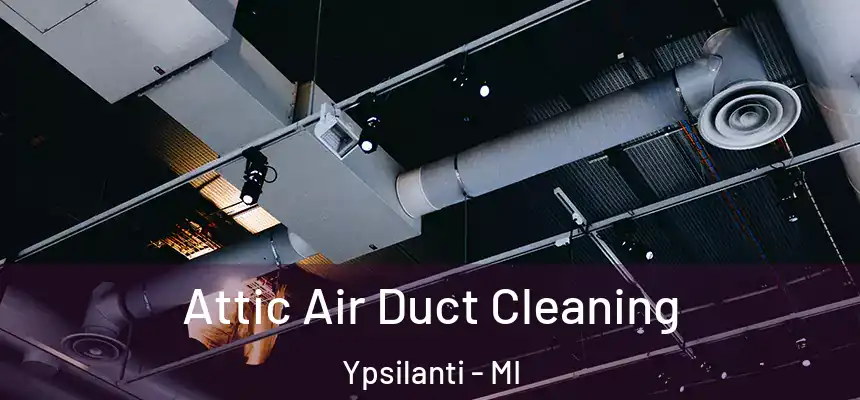  Attic Air Duct Cleaning Ypsilanti - MI