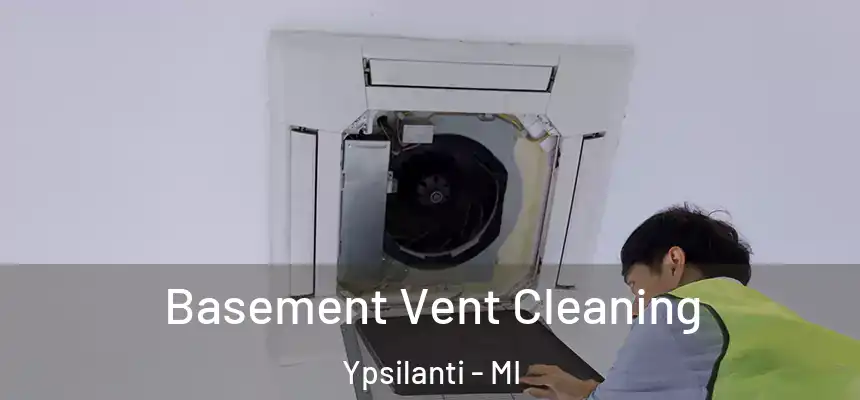 Basement Vent Cleaning Ypsilanti - MI