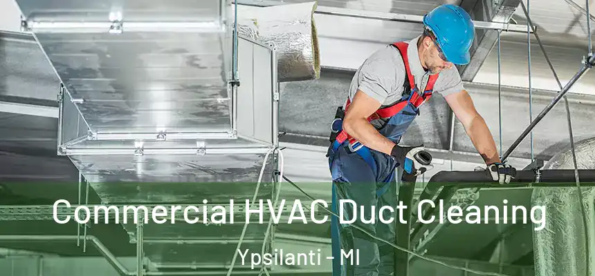 Commercial HVAC Duct Cleaning Ypsilanti - MI