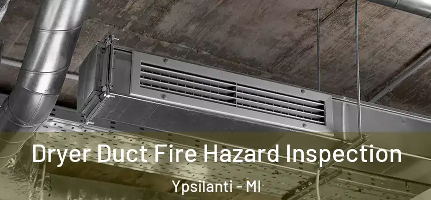  Dryer Duct Fire Hazard Inspection Ypsilanti - MI