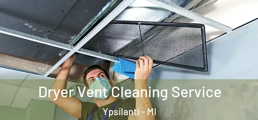  Dryer Vent Cleaning Service Ypsilanti - MI