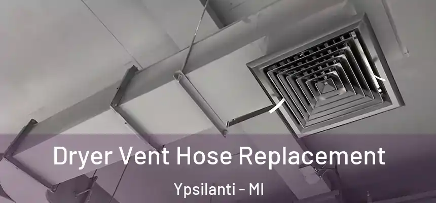 Dryer Vent Hose Replacement Ypsilanti - MI