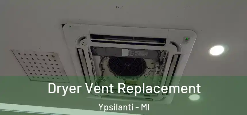  Dryer Vent Replacement Ypsilanti - MI