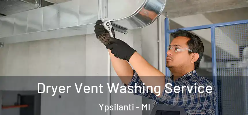  Dryer Vent Washing Service Ypsilanti - MI