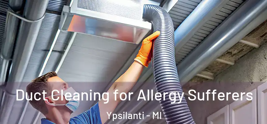  Duct Cleaning for Allergy Sufferers Ypsilanti - MI