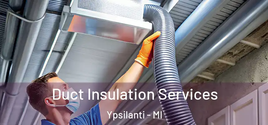  Duct Insulation Services Ypsilanti - MI