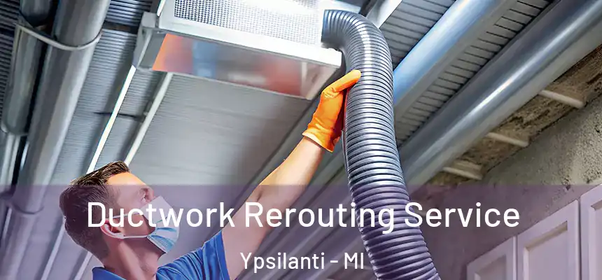  Ductwork Rerouting Service Ypsilanti - MI