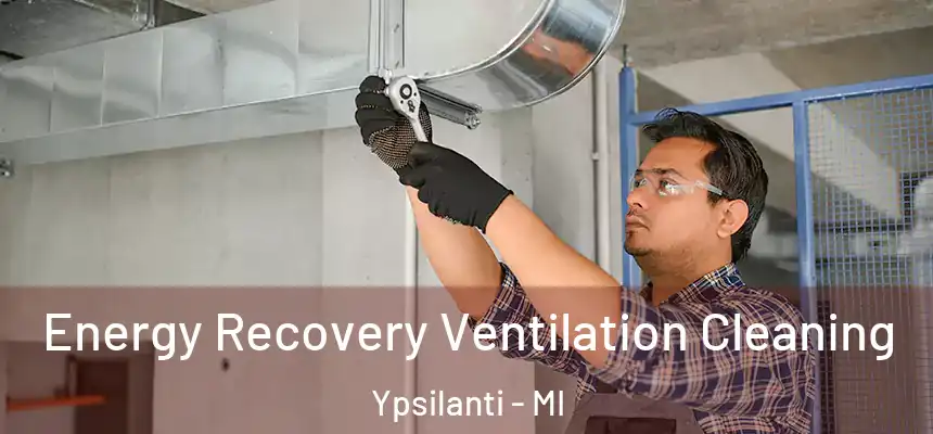 Energy Recovery Ventilation Cleaning Ypsilanti - MI