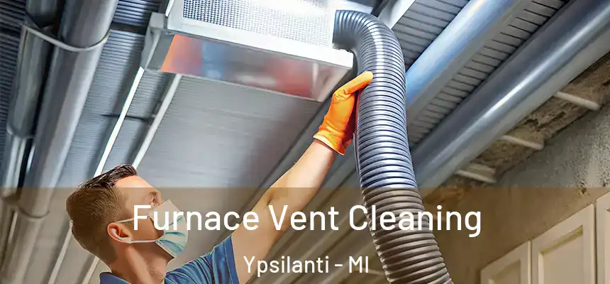 Furnace Vent Cleaning Ypsilanti - MI