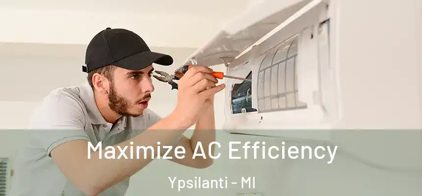  Maximize AC Efficiency Ypsilanti - MI