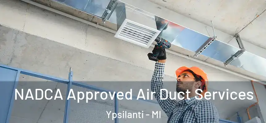  NADCA Approved Air Duct Services Ypsilanti - MI