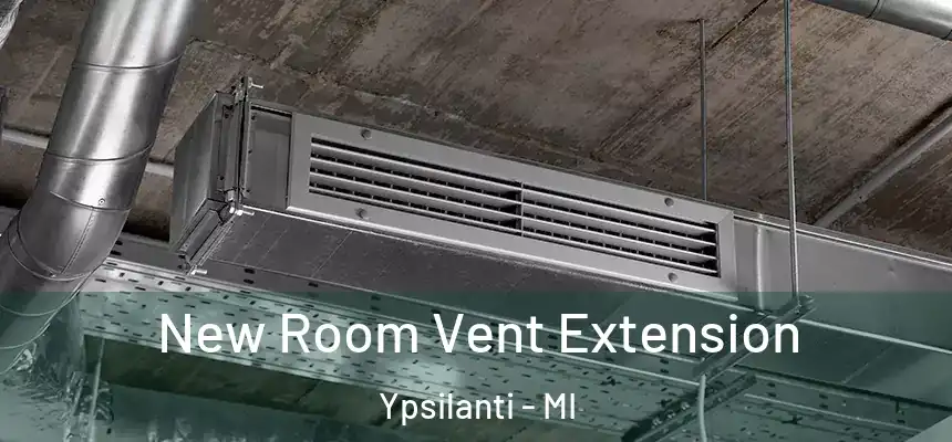  New Room Vent Extension Ypsilanti - MI