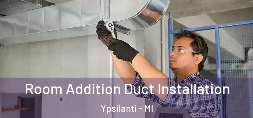  Room Addition Duct Installation Ypsilanti - MI